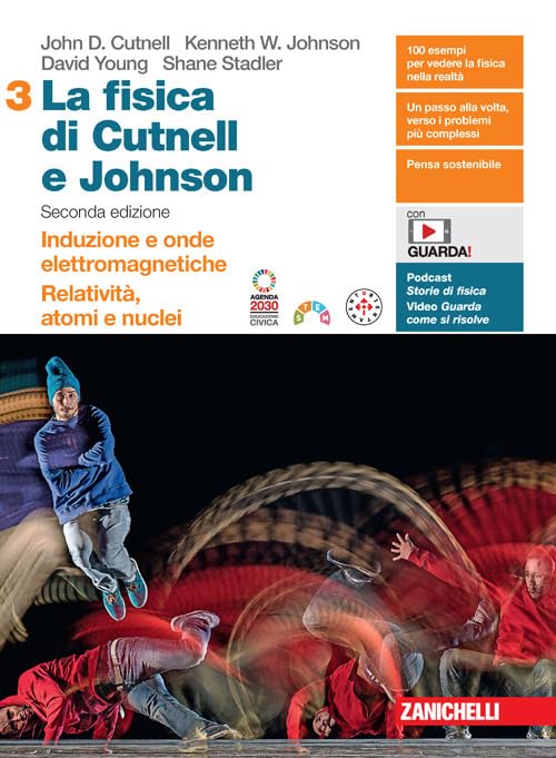 La fisica di Cutnell e Johnson. Seconda edizione. Per le Scuole superiori. Con espansione online. Vol. 3: Induzione e onde elettromagnetiche. Relatività, atomi e nuclei